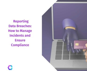 Reporting Data Breaches: How to Manage Incidents and Ensure Compliance